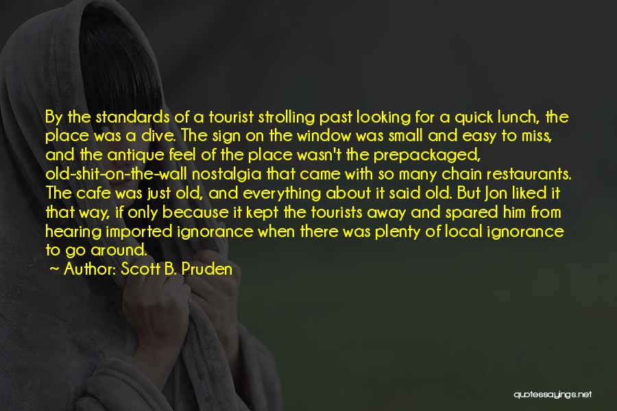 Scott B. Pruden Quotes: By The Standards Of A Tourist Strolling Past Looking For A Quick Lunch, The Place Was A Dive. The Sign
