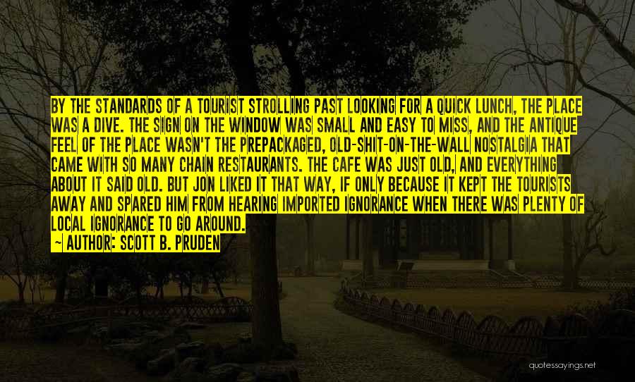Scott B. Pruden Quotes: By The Standards Of A Tourist Strolling Past Looking For A Quick Lunch, The Place Was A Dive. The Sign
