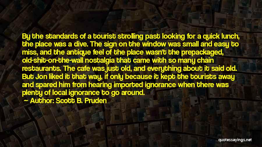Scott B. Pruden Quotes: By The Standards Of A Tourist Strolling Past Looking For A Quick Lunch, The Place Was A Dive. The Sign
