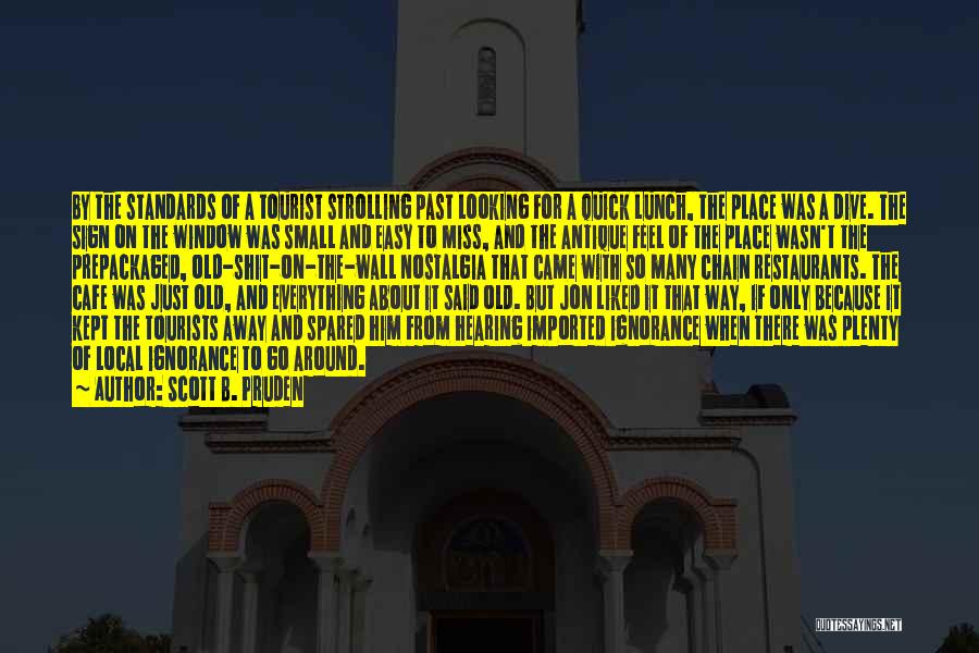 Scott B. Pruden Quotes: By The Standards Of A Tourist Strolling Past Looking For A Quick Lunch, The Place Was A Dive. The Sign