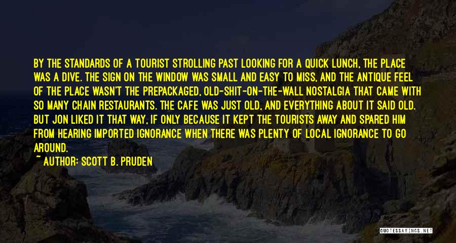 Scott B. Pruden Quotes: By The Standards Of A Tourist Strolling Past Looking For A Quick Lunch, The Place Was A Dive. The Sign