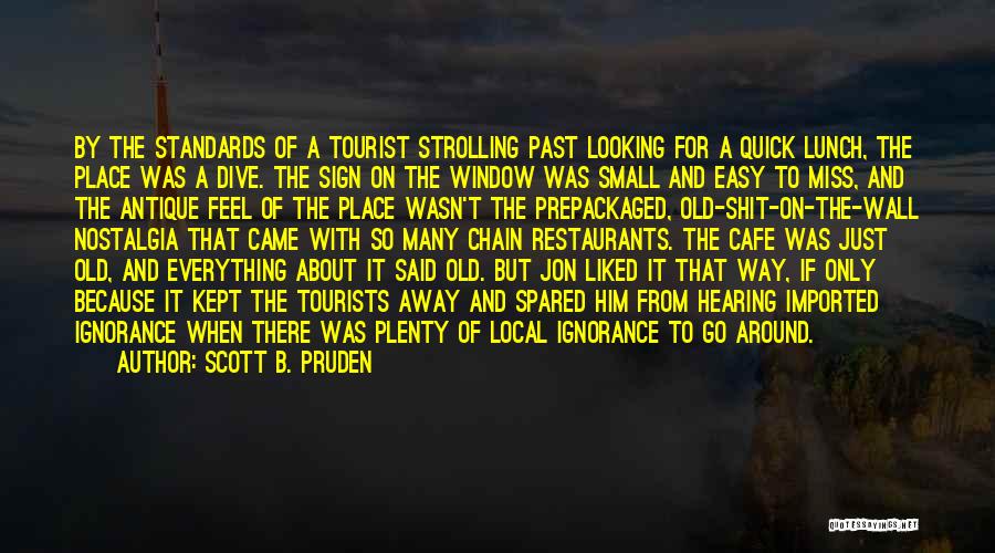 Scott B. Pruden Quotes: By The Standards Of A Tourist Strolling Past Looking For A Quick Lunch, The Place Was A Dive. The Sign