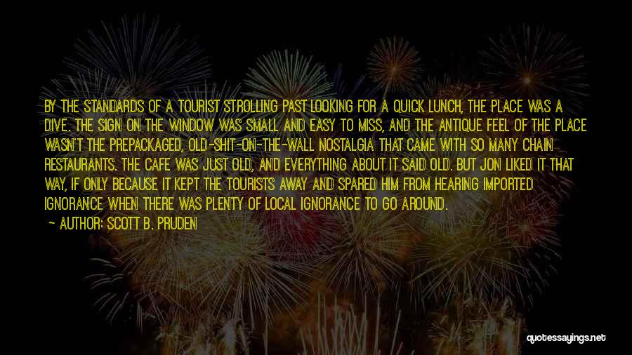 Scott B. Pruden Quotes: By The Standards Of A Tourist Strolling Past Looking For A Quick Lunch, The Place Was A Dive. The Sign