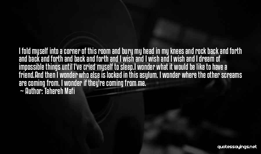 Tahereh Mafi Quotes: I Fold Myself Into A Corner Of This Room And Bury My Head In My Knees And Rock Back And