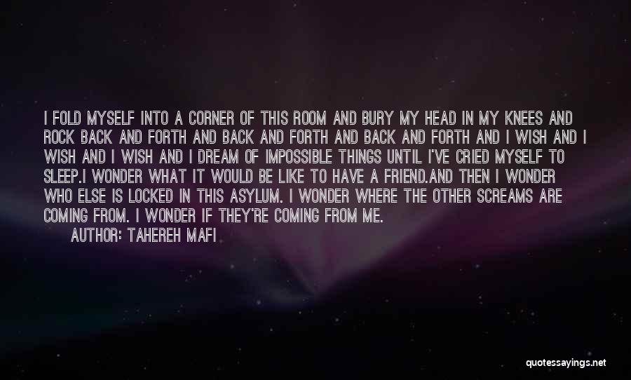 Tahereh Mafi Quotes: I Fold Myself Into A Corner Of This Room And Bury My Head In My Knees And Rock Back And