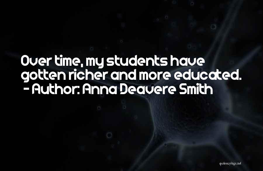 Anna Deavere Smith Quotes: Over Time, My Students Have Gotten Richer And More Educated.