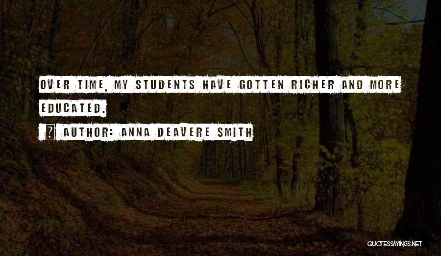 Anna Deavere Smith Quotes: Over Time, My Students Have Gotten Richer And More Educated.