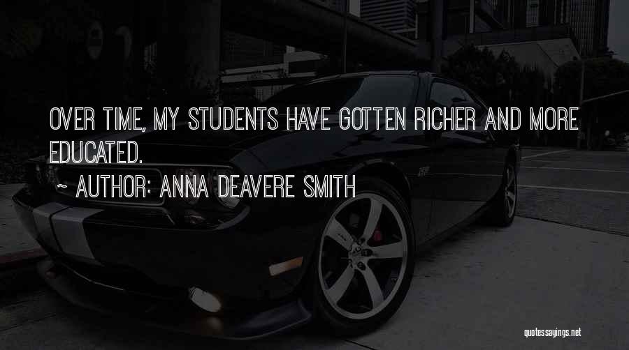 Anna Deavere Smith Quotes: Over Time, My Students Have Gotten Richer And More Educated.