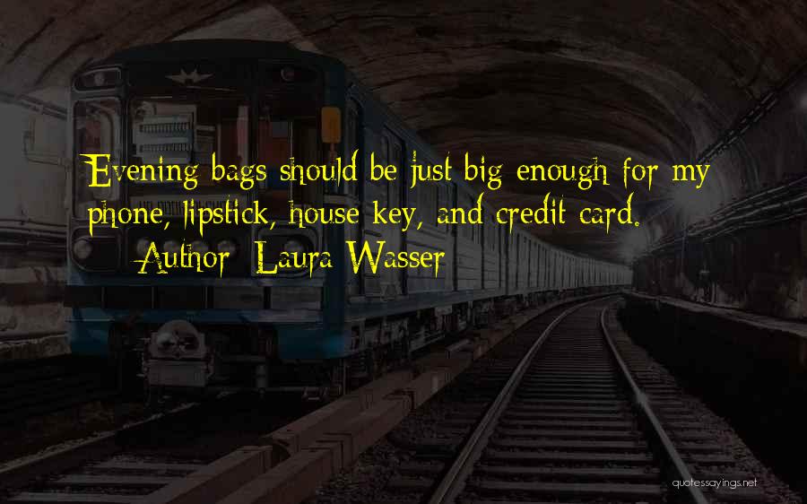Laura Wasser Quotes: Evening Bags Should Be Just Big Enough For My Phone, Lipstick, House Key, And Credit Card.