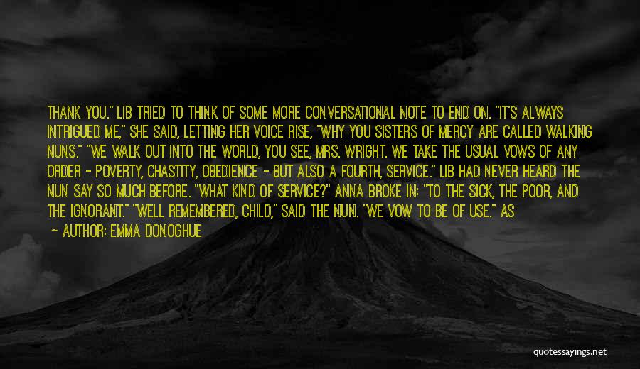 Emma Donoghue Quotes: Thank You. Lib Tried To Think Of Some More Conversational Note To End On. It's Always Intrigued Me, She Said,