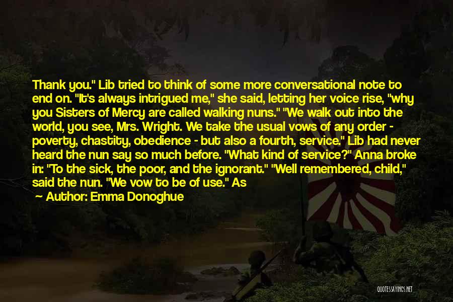 Emma Donoghue Quotes: Thank You. Lib Tried To Think Of Some More Conversational Note To End On. It's Always Intrigued Me, She Said,