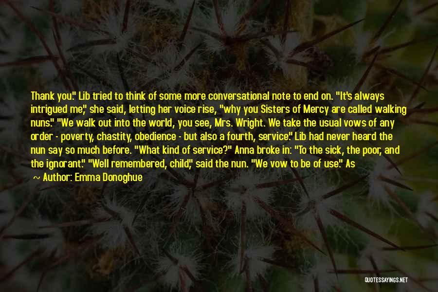 Emma Donoghue Quotes: Thank You. Lib Tried To Think Of Some More Conversational Note To End On. It's Always Intrigued Me, She Said,