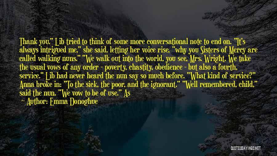 Emma Donoghue Quotes: Thank You. Lib Tried To Think Of Some More Conversational Note To End On. It's Always Intrigued Me, She Said,