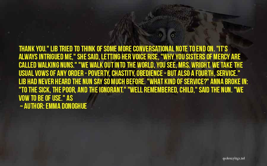 Emma Donoghue Quotes: Thank You. Lib Tried To Think Of Some More Conversational Note To End On. It's Always Intrigued Me, She Said,