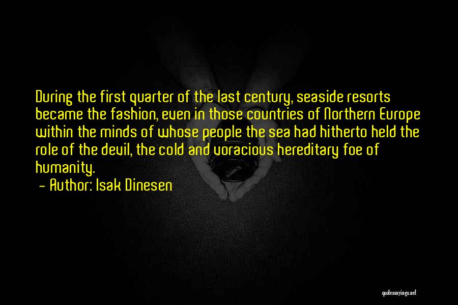 Isak Dinesen Quotes: During The First Quarter Of The Last Century, Seaside Resorts Became The Fashion, Even In Those Countries Of Northern Europe