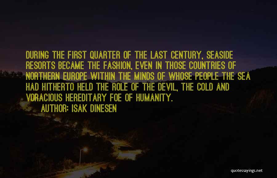 Isak Dinesen Quotes: During The First Quarter Of The Last Century, Seaside Resorts Became The Fashion, Even In Those Countries Of Northern Europe