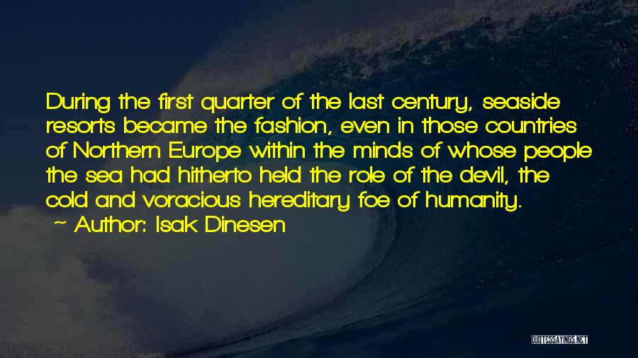 Isak Dinesen Quotes: During The First Quarter Of The Last Century, Seaside Resorts Became The Fashion, Even In Those Countries Of Northern Europe