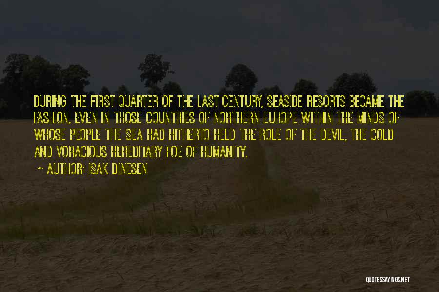 Isak Dinesen Quotes: During The First Quarter Of The Last Century, Seaside Resorts Became The Fashion, Even In Those Countries Of Northern Europe