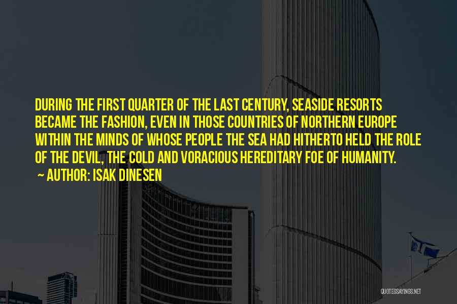 Isak Dinesen Quotes: During The First Quarter Of The Last Century, Seaside Resorts Became The Fashion, Even In Those Countries Of Northern Europe