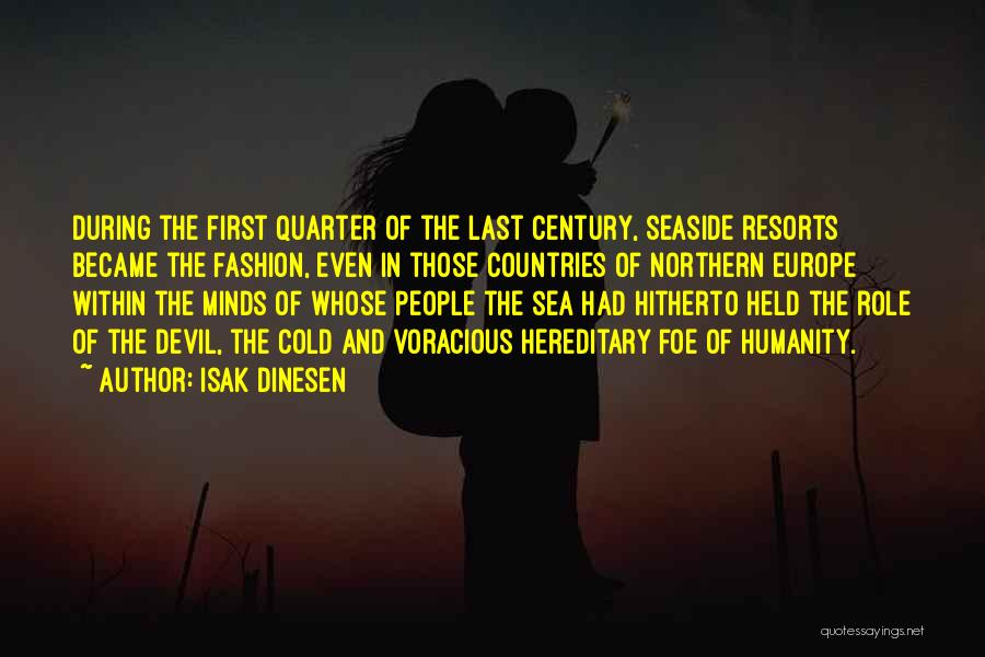 Isak Dinesen Quotes: During The First Quarter Of The Last Century, Seaside Resorts Became The Fashion, Even In Those Countries Of Northern Europe