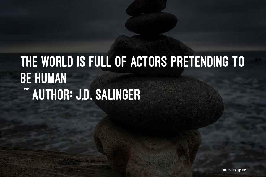J.D. Salinger Quotes: The World Is Full Of Actors Pretending To Be Human