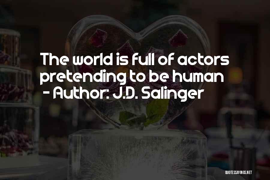J.D. Salinger Quotes: The World Is Full Of Actors Pretending To Be Human