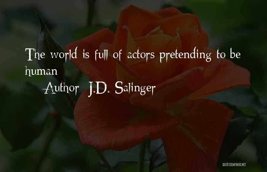 J.D. Salinger Quotes: The World Is Full Of Actors Pretending To Be Human