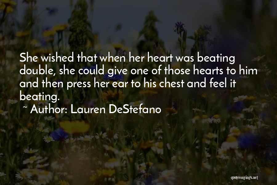 Lauren DeStefano Quotes: She Wished That When Her Heart Was Beating Double, She Could Give One Of Those Hearts To Him And Then