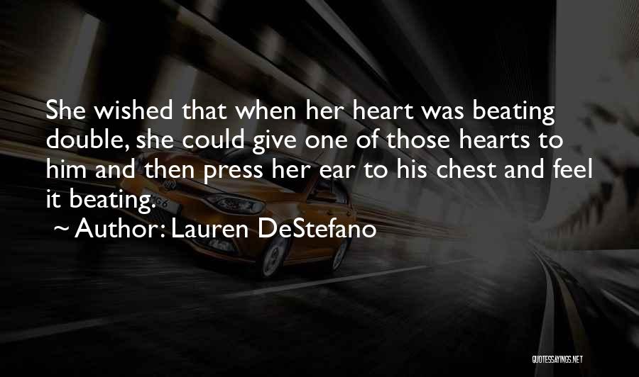 Lauren DeStefano Quotes: She Wished That When Her Heart Was Beating Double, She Could Give One Of Those Hearts To Him And Then