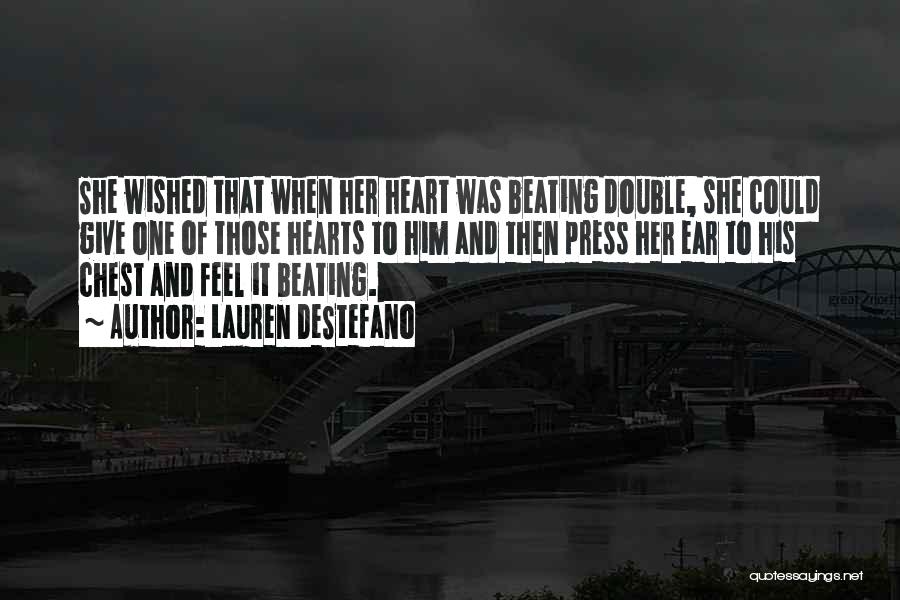 Lauren DeStefano Quotes: She Wished That When Her Heart Was Beating Double, She Could Give One Of Those Hearts To Him And Then