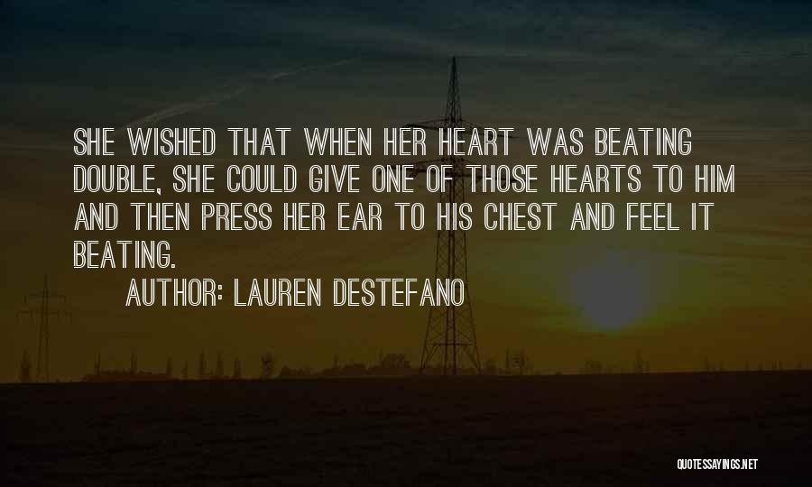 Lauren DeStefano Quotes: She Wished That When Her Heart Was Beating Double, She Could Give One Of Those Hearts To Him And Then