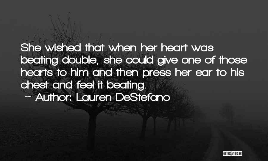 Lauren DeStefano Quotes: She Wished That When Her Heart Was Beating Double, She Could Give One Of Those Hearts To Him And Then