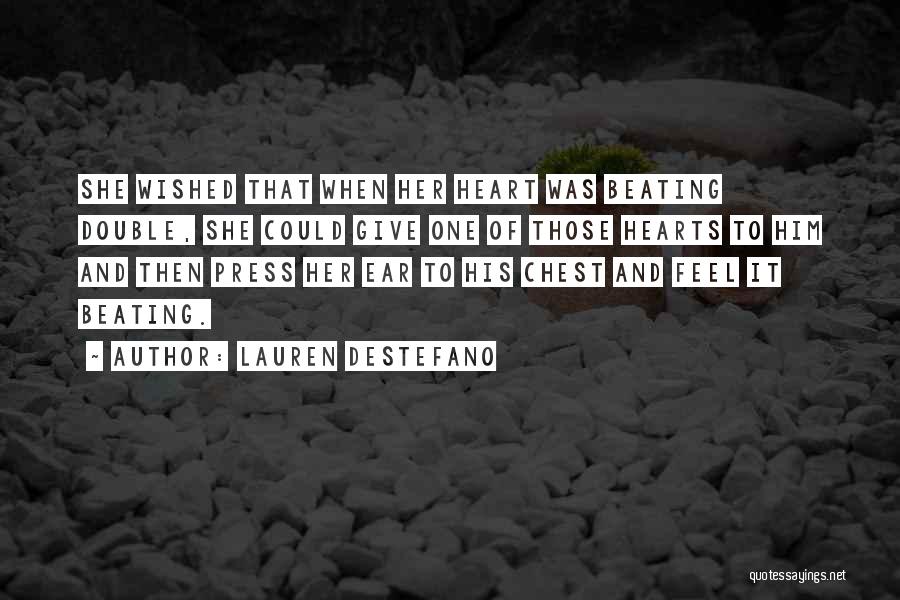 Lauren DeStefano Quotes: She Wished That When Her Heart Was Beating Double, She Could Give One Of Those Hearts To Him And Then