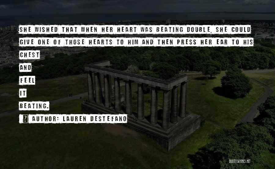 Lauren DeStefano Quotes: She Wished That When Her Heart Was Beating Double, She Could Give One Of Those Hearts To Him And Then