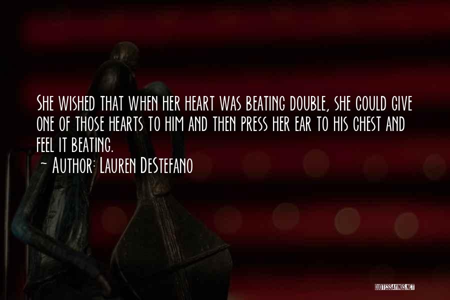 Lauren DeStefano Quotes: She Wished That When Her Heart Was Beating Double, She Could Give One Of Those Hearts To Him And Then