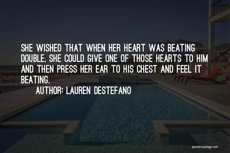 Lauren DeStefano Quotes: She Wished That When Her Heart Was Beating Double, She Could Give One Of Those Hearts To Him And Then