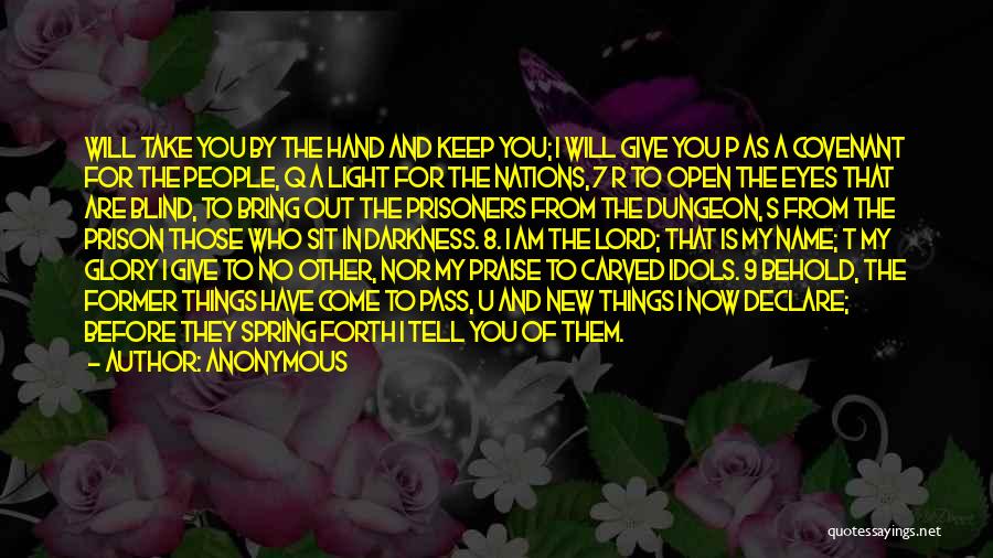 Anonymous Quotes: Will Take You By The Hand And Keep You; I Will Give You P As A Covenant For The People,