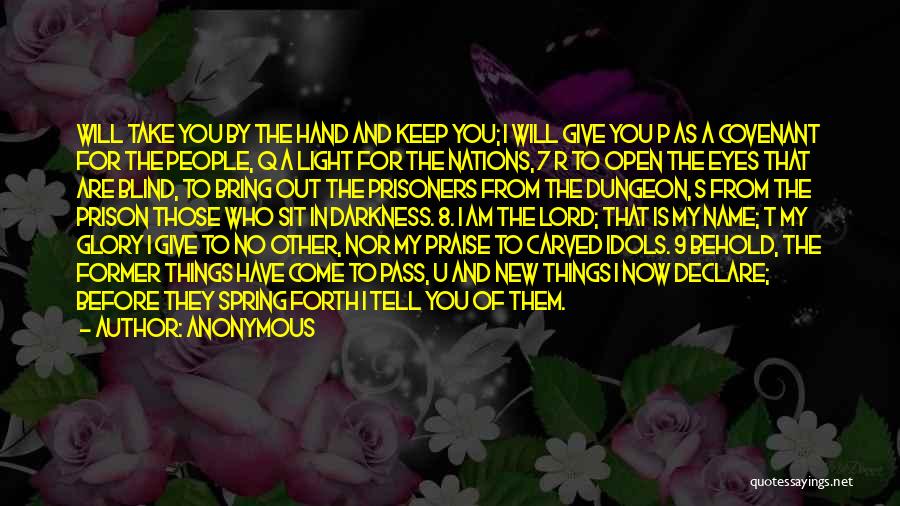 Anonymous Quotes: Will Take You By The Hand And Keep You; I Will Give You P As A Covenant For The People,