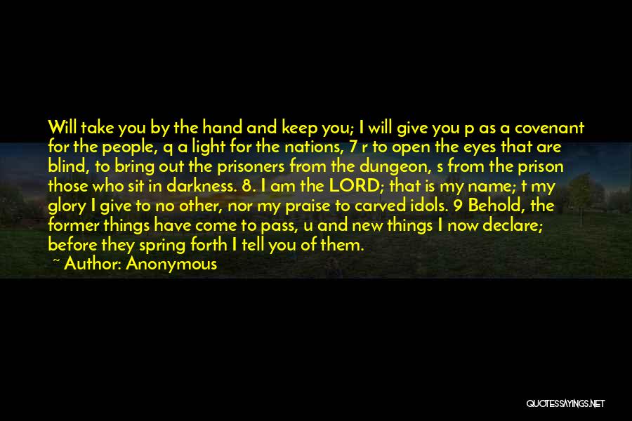 Anonymous Quotes: Will Take You By The Hand And Keep You; I Will Give You P As A Covenant For The People,