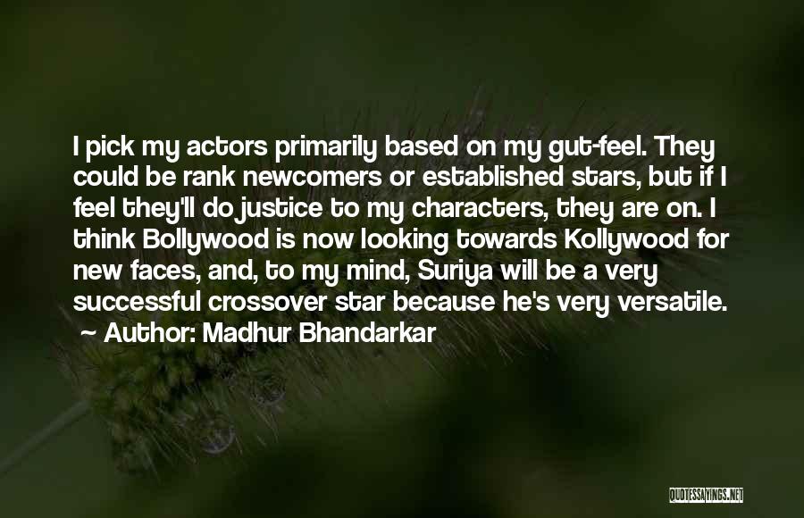 Madhur Bhandarkar Quotes: I Pick My Actors Primarily Based On My Gut-feel. They Could Be Rank Newcomers Or Established Stars, But If I