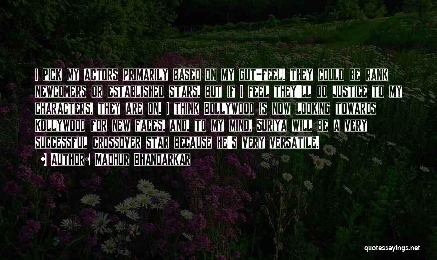 Madhur Bhandarkar Quotes: I Pick My Actors Primarily Based On My Gut-feel. They Could Be Rank Newcomers Or Established Stars, But If I