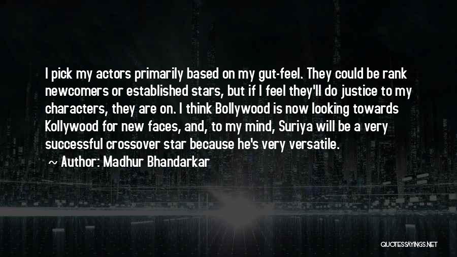 Madhur Bhandarkar Quotes: I Pick My Actors Primarily Based On My Gut-feel. They Could Be Rank Newcomers Or Established Stars, But If I