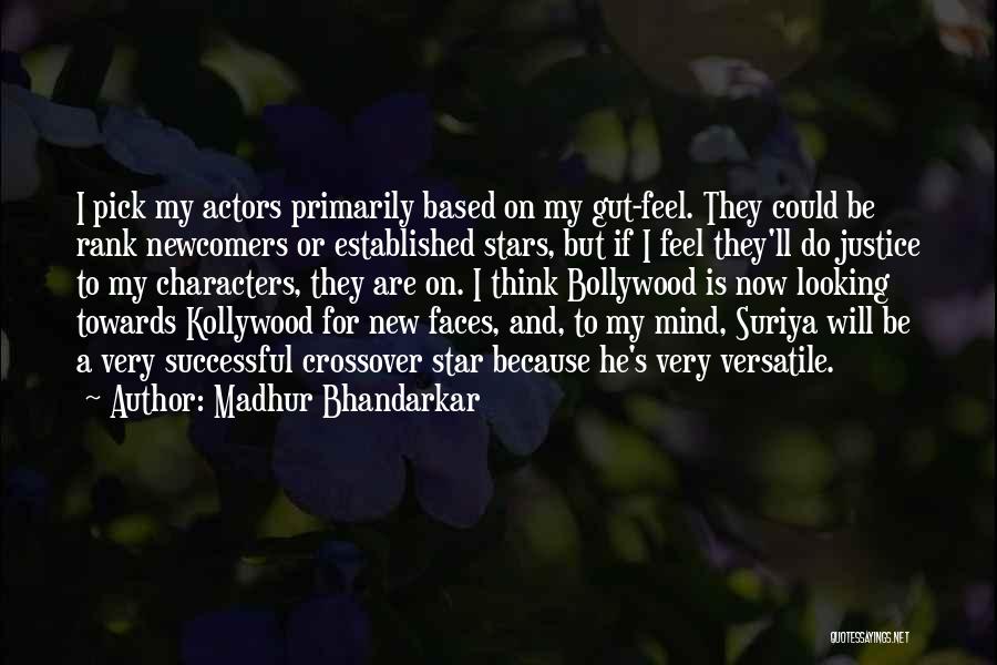 Madhur Bhandarkar Quotes: I Pick My Actors Primarily Based On My Gut-feel. They Could Be Rank Newcomers Or Established Stars, But If I