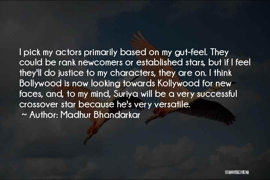 Madhur Bhandarkar Quotes: I Pick My Actors Primarily Based On My Gut-feel. They Could Be Rank Newcomers Or Established Stars, But If I