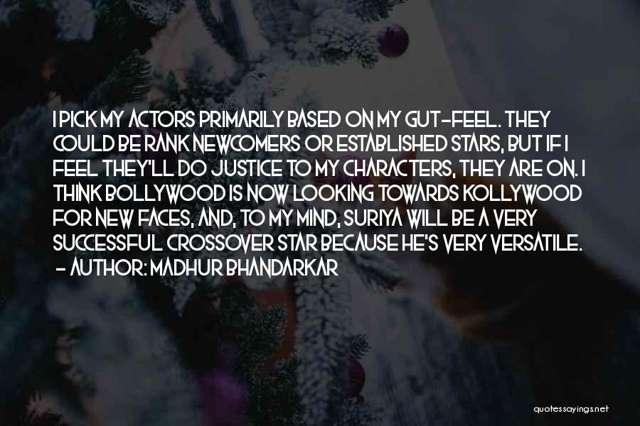 Madhur Bhandarkar Quotes: I Pick My Actors Primarily Based On My Gut-feel. They Could Be Rank Newcomers Or Established Stars, But If I