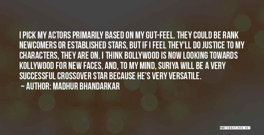 Madhur Bhandarkar Quotes: I Pick My Actors Primarily Based On My Gut-feel. They Could Be Rank Newcomers Or Established Stars, But If I