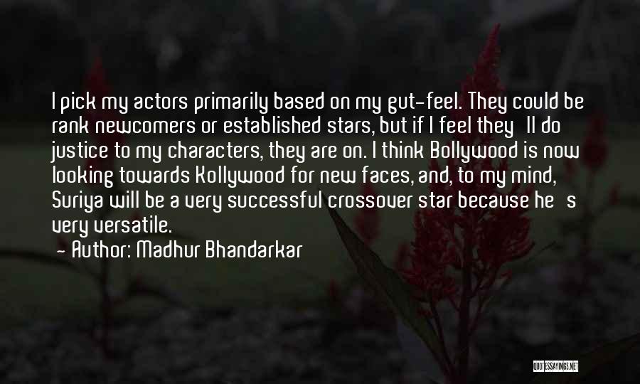 Madhur Bhandarkar Quotes: I Pick My Actors Primarily Based On My Gut-feel. They Could Be Rank Newcomers Or Established Stars, But If I