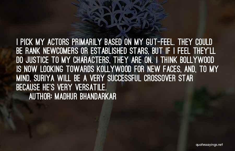 Madhur Bhandarkar Quotes: I Pick My Actors Primarily Based On My Gut-feel. They Could Be Rank Newcomers Or Established Stars, But If I