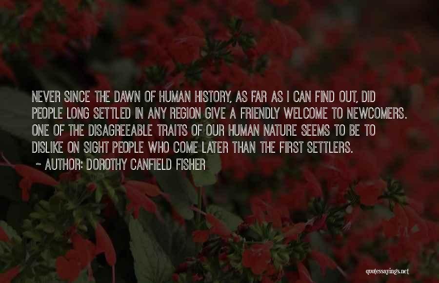 Dorothy Canfield Fisher Quotes: Never Since The Dawn Of Human History, As Far As I Can Find Out, Did People Long Settled In Any