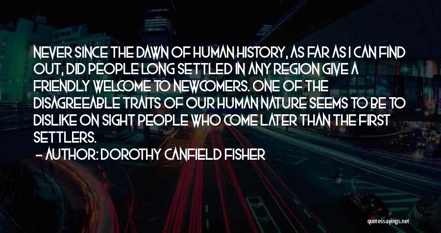 Dorothy Canfield Fisher Quotes: Never Since The Dawn Of Human History, As Far As I Can Find Out, Did People Long Settled In Any